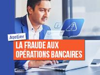 Atelier : La fraude aux opérations bancaires